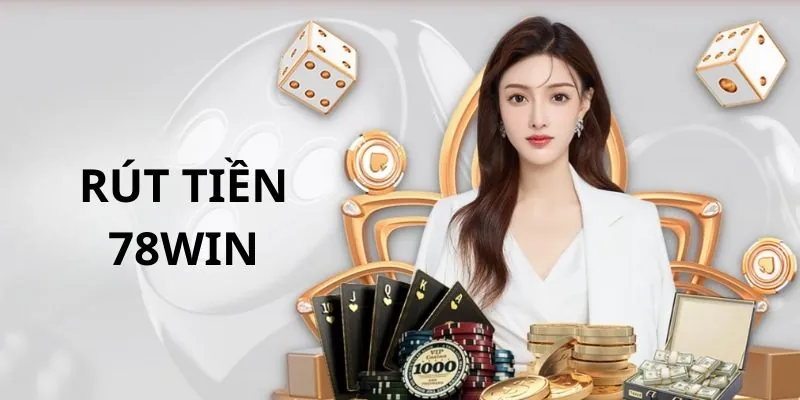 Hướng dẫn 3 bước rút tiền 78win cho người chơi mới