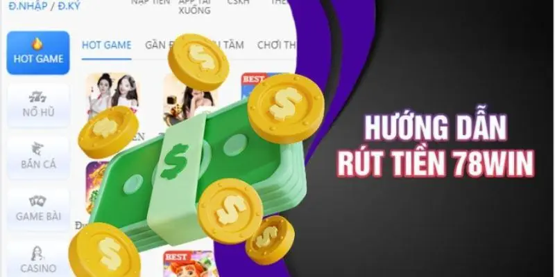 Rút tiền từ 78win và các lưu ý quan trọng cần ghi nhớ