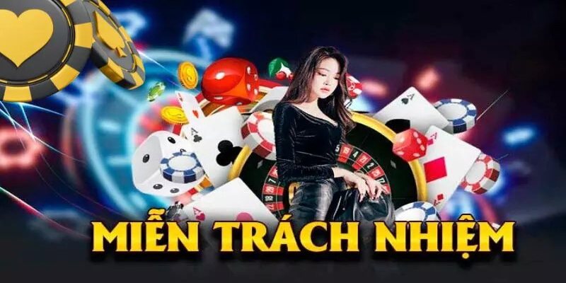 Sân chơi luôn chấp hành và thực thi theo chính sách miễn trách nhiệm