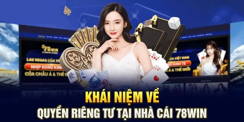 Sơ lược thông tin quyền riêng tư 78Win cơ bản