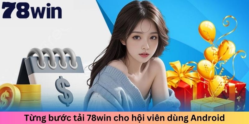 Từng bước tải 78win cho hội viên dùng Android