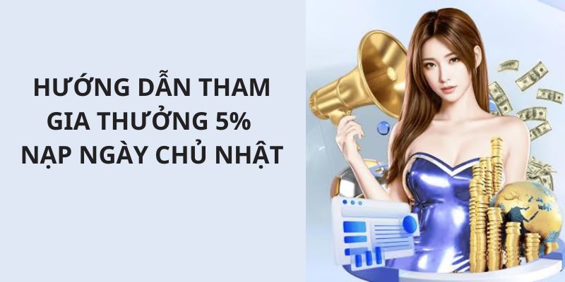 Hướng dẫn các bạn hội viên tham gia sự kiện thưởng ngày chủ nhật của 78Win